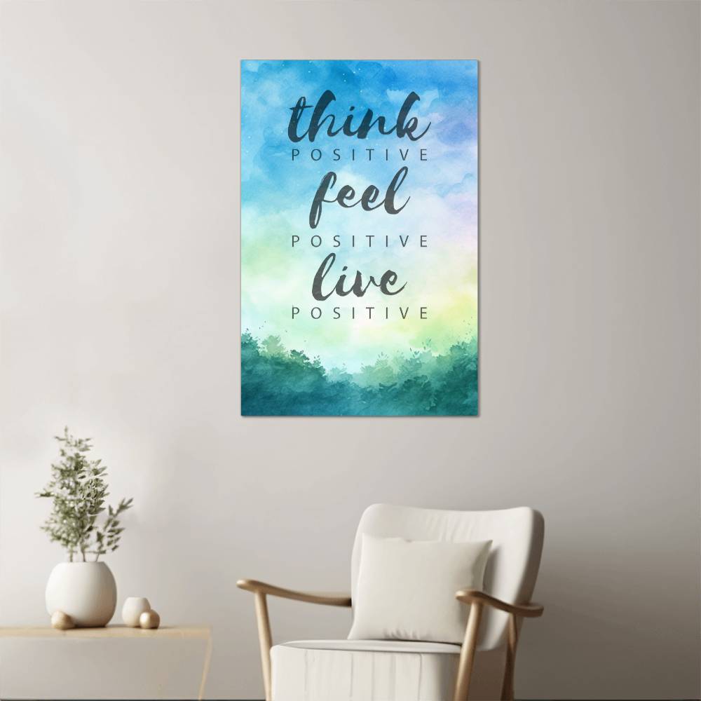 High Gloss Metal Art Print - Think Positive Feel Positive