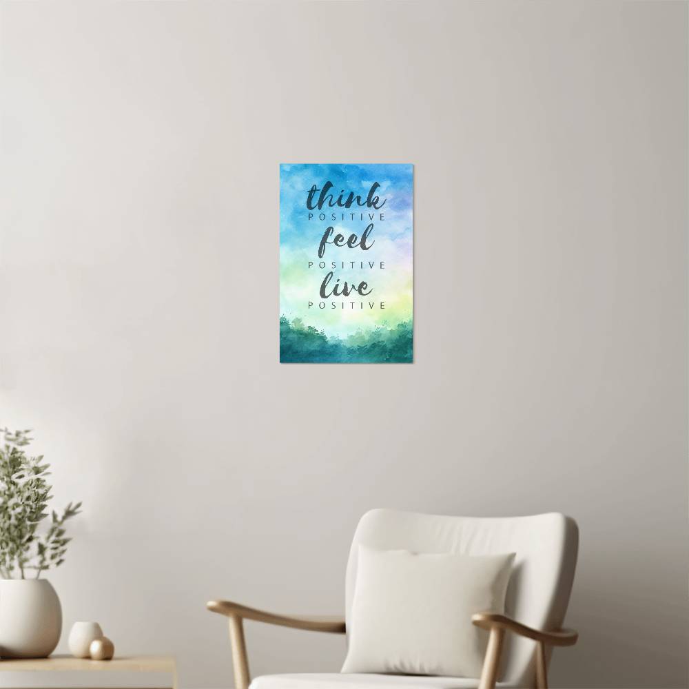 High Gloss Metal Art Print - Think Positive Feel Positive