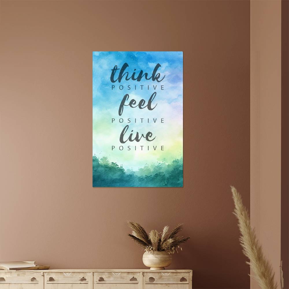 High Gloss Metal Art Print - Think Positive Feel Positive