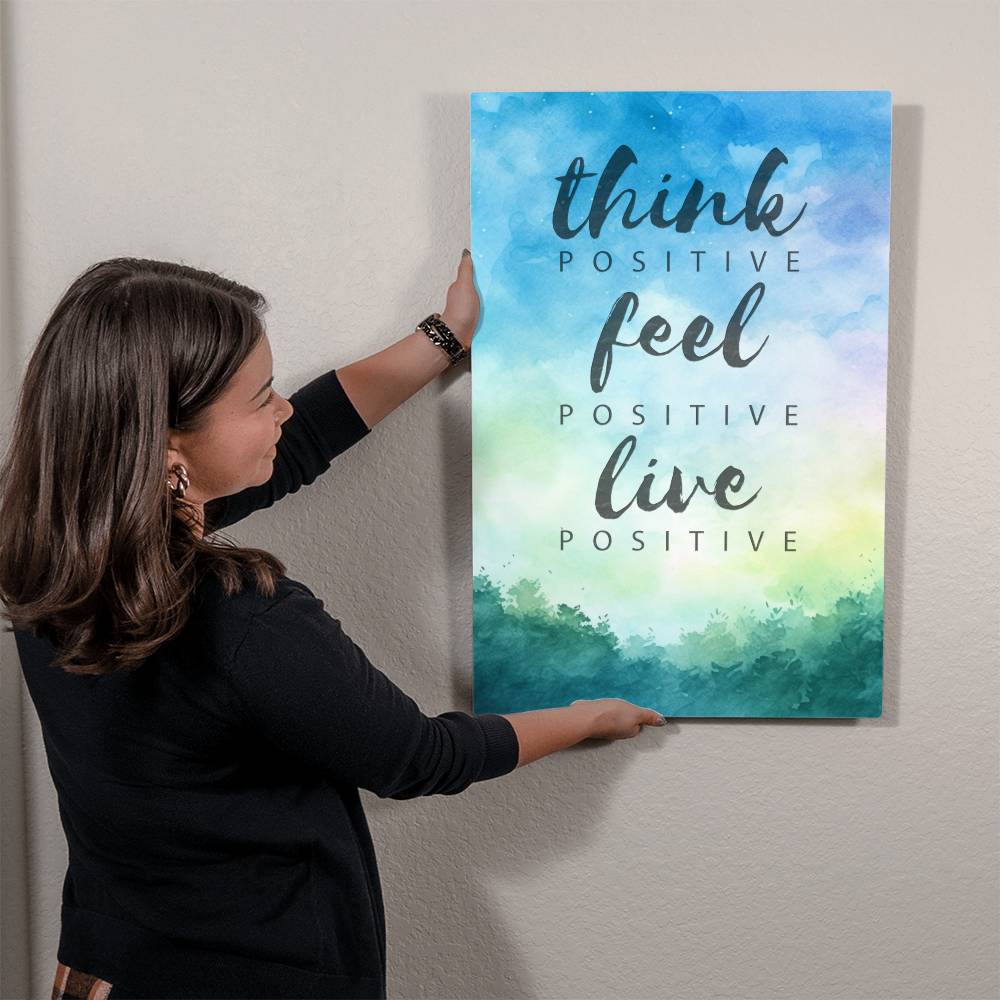 High Gloss Metal Art Print - Think Positive Feel Positive