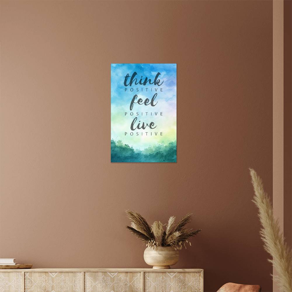 High Gloss Metal Art Print - Think Positive Feel Positive