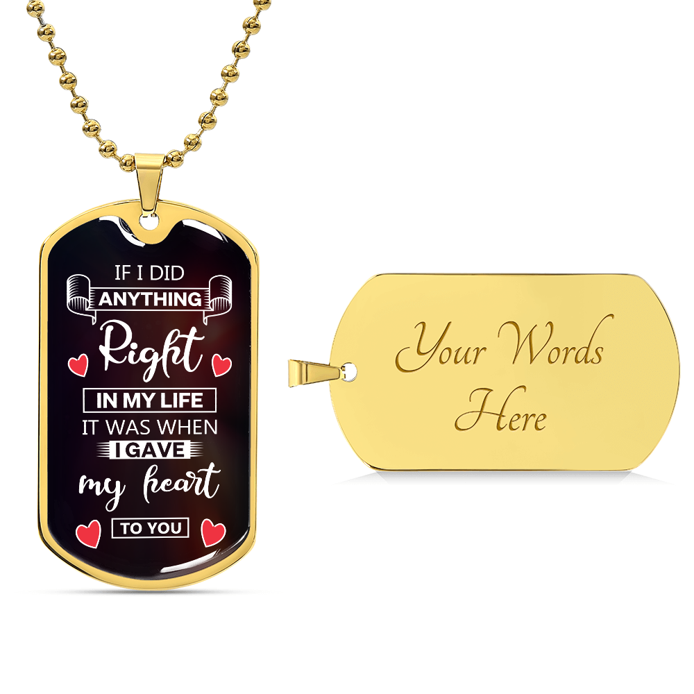 Personalized Dog Tag - if i did anything right in my life