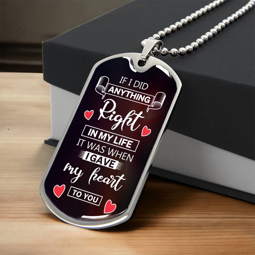 Personalized Dog Tag - if i did anything right in my life