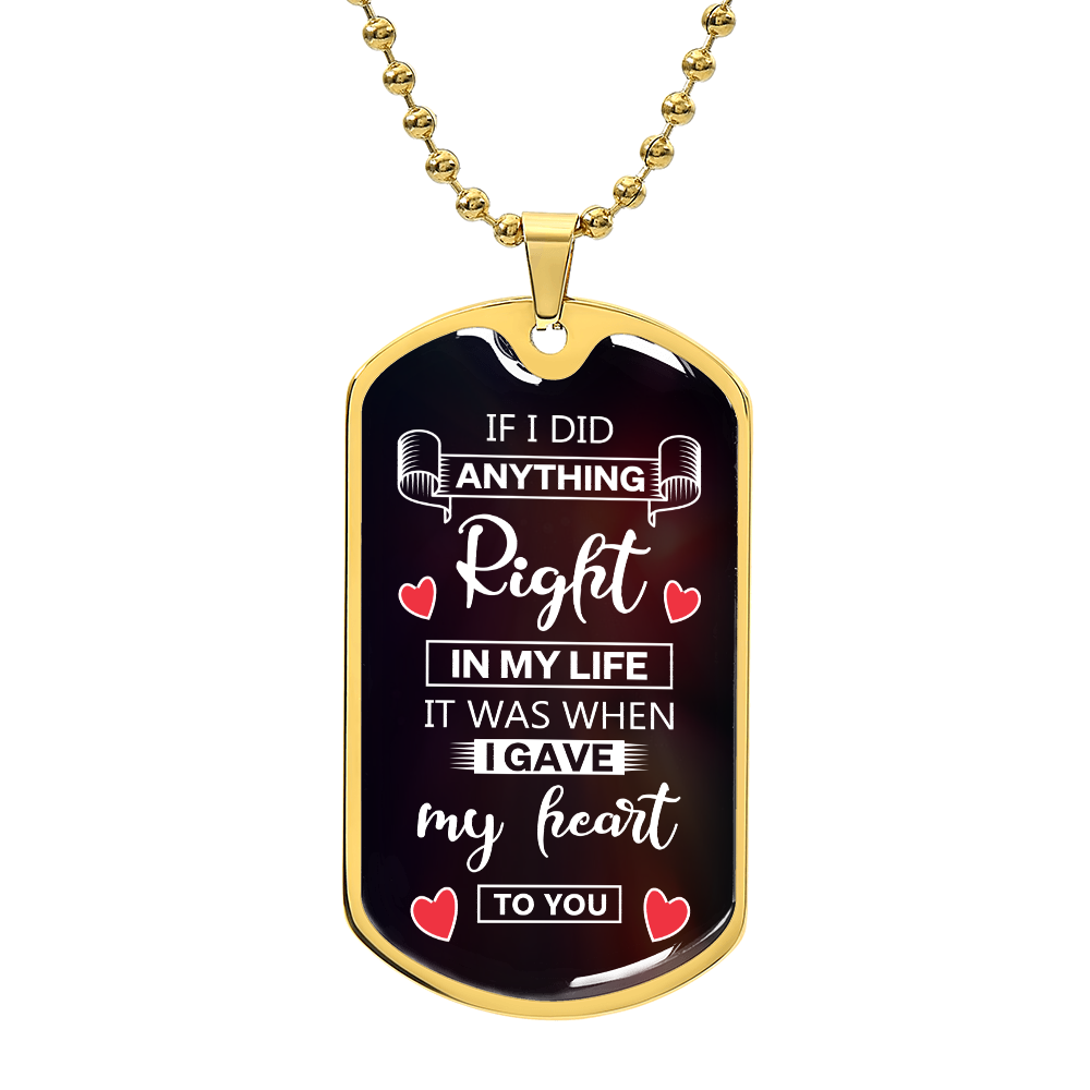 Personalized Dog Tag - if i did anything right in my life