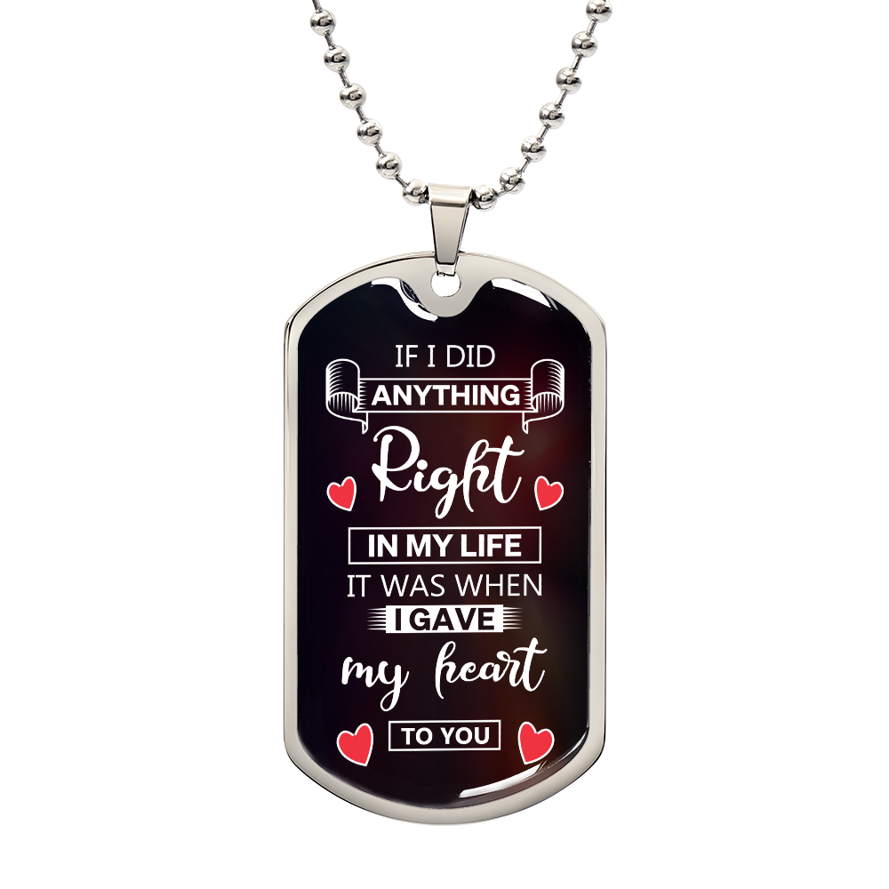 Personalized Dog Tag - if i did anything right in my life