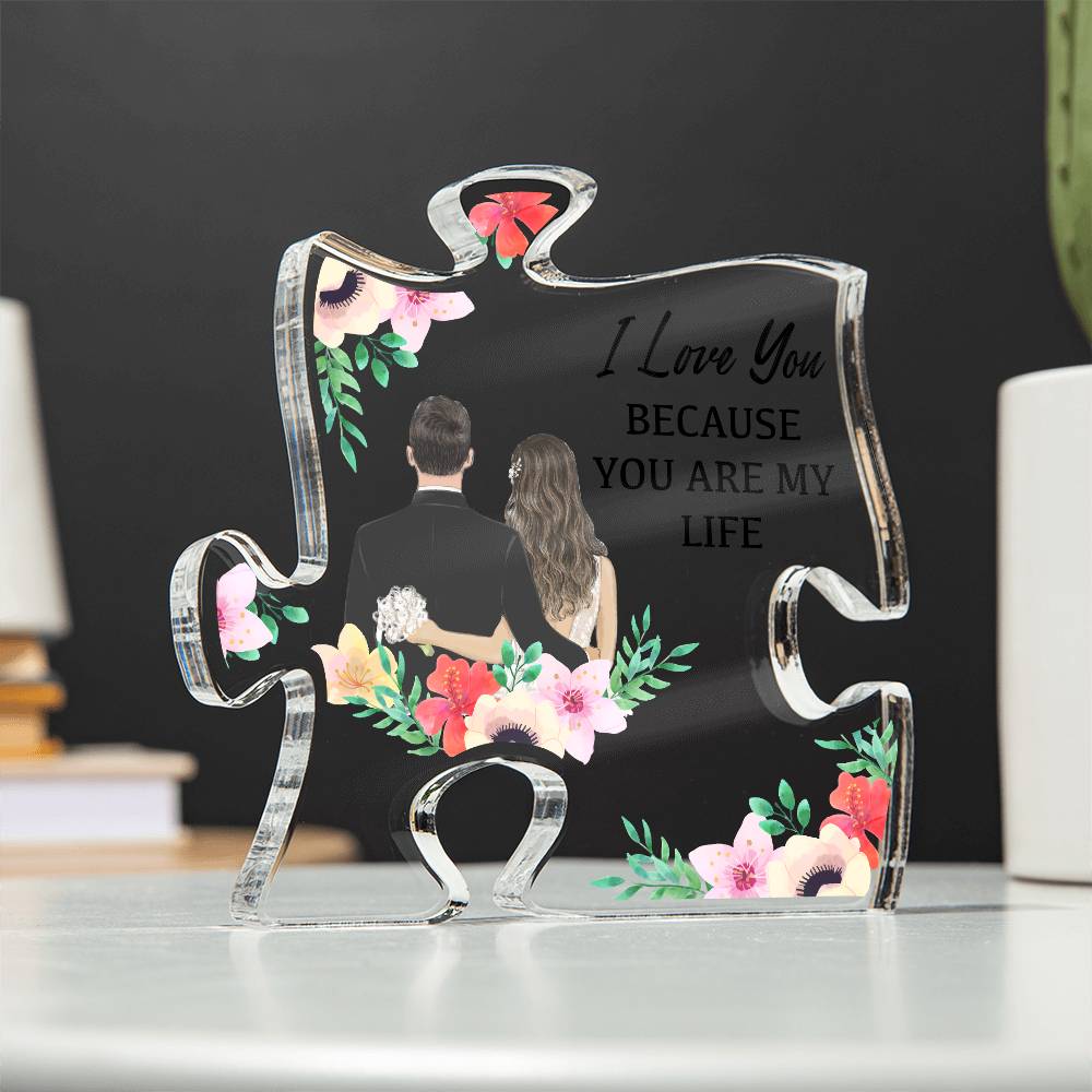 Printed Acrylic Puzzle Plaque - I love you because you are my life