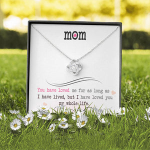 To My Mom, I Loved You My Whole Life - Love Knot Necklace