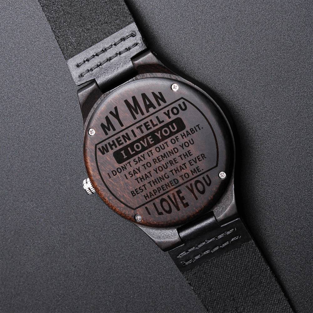 Wood Watch with Engraving - my man - when i tell you